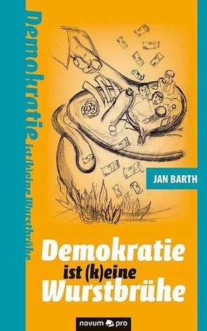 Demokratie ist (k)eine Wurstbrühe von Barth,  Jan