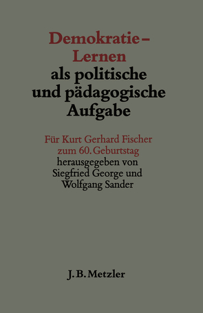 Demokratie-Lernen als politische und pädagogische Aufgabe von George,  Siegfried, Sander,  Wolfgang