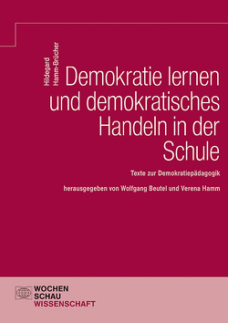 Demokratie lernen und demokratisches Handeln in der Schule von Beutel,  Wolfgang, Hamm,  Verena