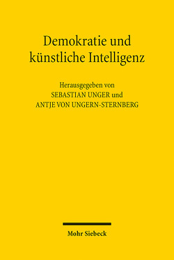 Demokratie und künstliche Intelligenz von Unger,  Sebastian, Ungern-Sternberg,  Antje von