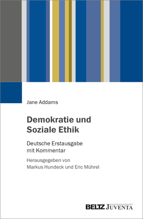 Demokratie und Soziale Ethik von Addams,  Jane, Hundeck,  Markus, Mührel,  Eric