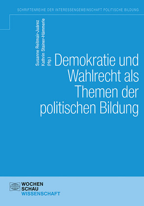 Demokratie und Wahlen als Themen der politischen Bildung von Reitmair-Juarez,  Susanne, Stainer-Hämmerle,  Kathrin