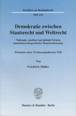 Demokratie zwischen Staatsrecht und Weltrecht. von Müller,  Friedrich