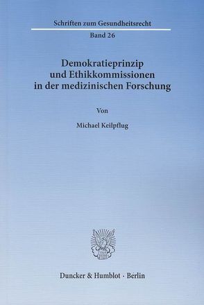 Demokratieprinzip und Ethikkommissionen in der medizinischen Forschung. von Keilpflug,  Michael