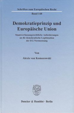 Demokratieprinzip und Europäische Union. von Komorowski,  Alexis von