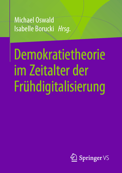 Demokratietheorie im Zeitalter der Frühdigitalisierung von Borucki,  Isabelle, Oswald,  Michael