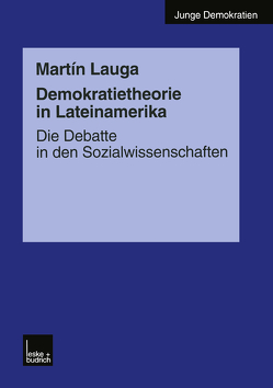 Demokratietheorie in Lateinamerika von Lauga,  Martín