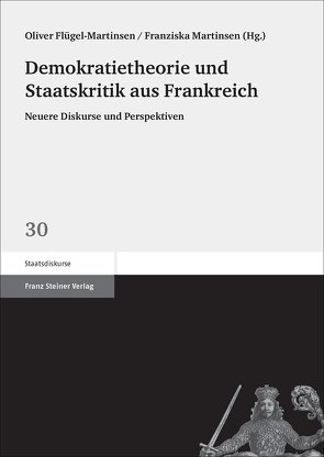 Demokratietheorie und Staatskritik aus Frankreich von Flügel-Martinsen,  Oliver, Martinsen,  Franziska