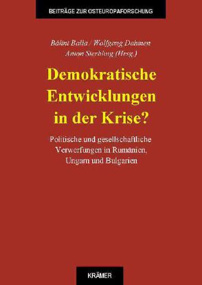 Demokratische Entwicklungen in der Krise? von Balla,  Bálint, Dahmen,  Wolfgang, Sterbling,  Anton