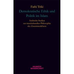 Demokratische Ethik und Politik im Islam von Triki,  Fathi