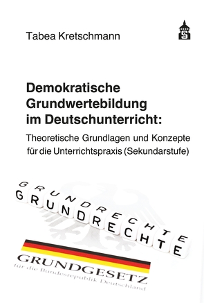 Demokratische Grundwertebildung im Deutschunterricht von Kretschmann,  Tabea