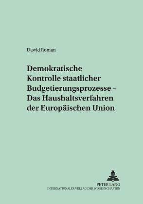 Demokratische Kontrolle staatlicher Budgetierungsprozesse – Das Haushaltsverfahren der Europäischen Union von Dawid,  Roman