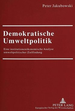 Demokratische Umweltpolitik von Jakubowski,  Peter