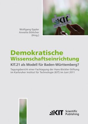 Demokratische Wissenschaftseinrichtung: KIT.21 als Modell für Baden-Württemberg? : Tagungsband einer Fachtagung der Hans-Böckler-Stiftung im Karlsruher Institut für Technologie (KIT) im Juni 2011 von Böttcher,  Annette, Eppler,  Wolfgang