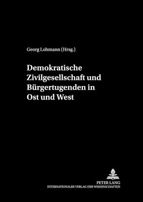 Demokratische Zivilgesellschaft und Bürgertugenden in Ost und West von Lohmann,  Georg