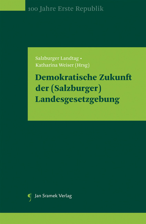 Demokratische Zukunft der (Salzburger) Landesgesetzgebung von Landtag,  Salzburger, Weiser,  Katharina