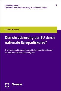 Demokratisierung der EU durch nationale Europadiskurse? von Wiesner,  Claudia