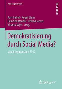 Demokratisierung durch Social Media? von Blum,  Roger, Bonfadelli,  Heinz, Imhof,  Kurt, Jarren,  Otfried, Wyss,  Vinzenz