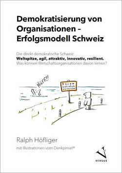 Demokratisierung von Organisationen – Erfolgsmodell Schweiz von Denkpinsel®,  Michael Meier, Höfliger,  Ralph