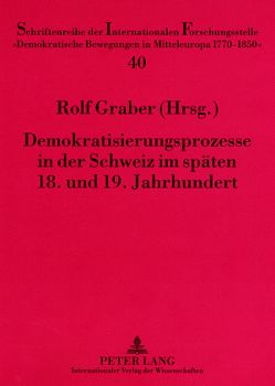 Demokratisierungsprozesse in der Schweiz im späten 18. und 19. Jahrhundert von Graber,  Rolf