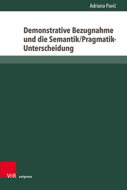 Demonstrative Bezugnahme und die Semantik/Pragmatik-Unterscheidung von Pavić,  Adriana