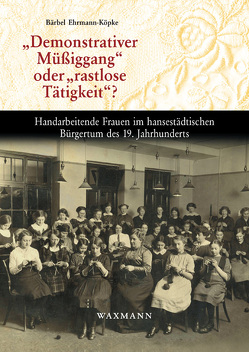 „Demonstrativer Müßiggang“ oder „rastlose Tätigkeit“? von Ehrmann-Köpke,  Bärbel