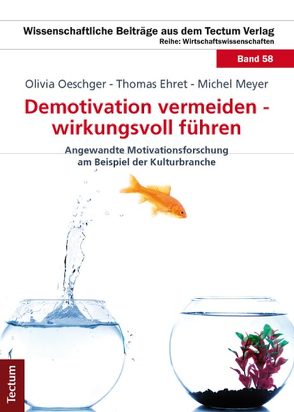 Demotivation vermeiden – wirkungsvoll führen von Ehret,  Thomas, Meyer,  Michel, Oeschger,  Olivia