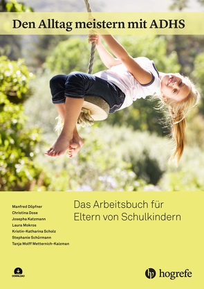 Den Alltag meistern mit ADHS von Döpfner,  Manfred, Dose,  Christina, Katzmann,  Josepha, Mokros,  Laura, Scholz,  Kristin-Katharina, Schürmann,  Stephanie, W. Metternich-Kaizman,  Tanja