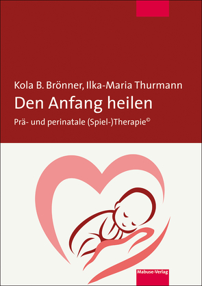 Den Anfang heilen von Brönner,  Kola B., Thurmann,  Ilka-Maria