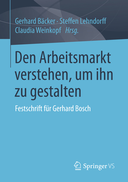Den Arbeitsmarkt verstehen, um ihn zu gestalten von Bäcker,  Gerhard, Lehndorff,  Steffen, Weinkopf,  Claudia
