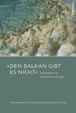 »Den Balkan gibt es nicht« von Avgita,  Louisa, Baleva,  Martina, Behloul,  Samuel M., Boskovska,  Nada, Ernst,  Andreas, Hartmann,  Elke, Kaser,  Karl, Nikolaev,  Dmitrij D., Previšic,  Boris, Reinkowski,  Maurus, Ursprung,  Daniel, Zimmermann,  Tanja