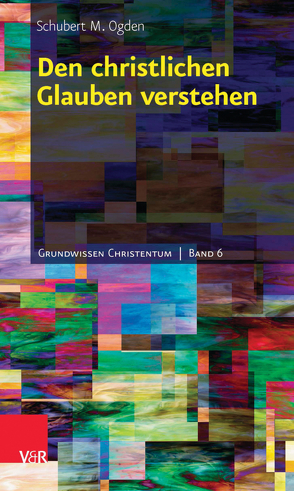 Den christlichen Glauben verstehen von Kather,  Regine, Ogden,  Schubert M.