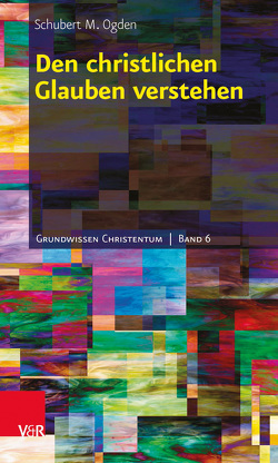 Den christlichen Glauben verstehen von Kather,  Regine, Ogden,  Schubert M.
