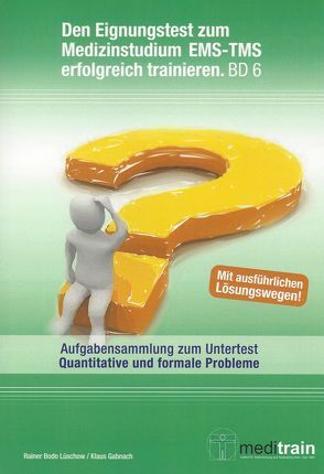 Den Eignungstest für das Medizinstudium EMS/TMS erfolgreich trainieren BD 6 von Gabnach,  Klaus, Lüschow,  Rainer B, MEDITRAIN Zentralstelle für Testtraining des IFT Institut für Testforschung Köln