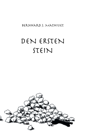 DEN ERSTEN STEIN von Mathiuet,  Bernhard J.