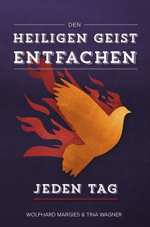 Den Heiligen Geist entfachen – Jeden Tag von Margies,  Wolfhard