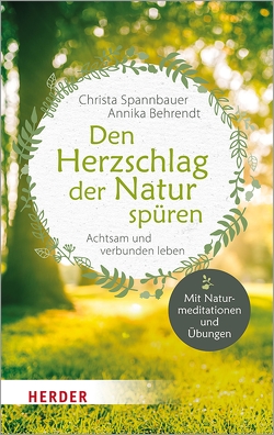 Den Herzschlag der Natur spüren von Behrendt,  Annika, Spannbauer,  Christa