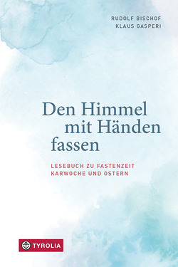 Den Himmel mit Händen fassen von Bischof,  Rudolf, Gasperi,  Klaus