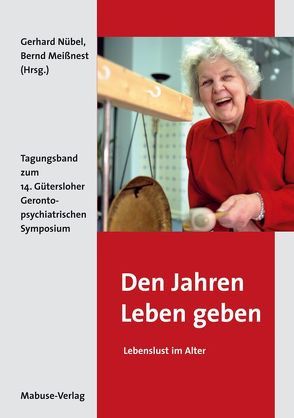Den Jahren Leben geben – Lebenslust im Alter von Meißnest,  Bernd, Nübel,  Gerhard