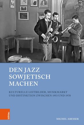 Den Jazz sowjetisch machen von Abeßer,  Michel