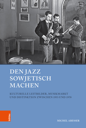 Den Jazz sowjetisch machen von Abeßer,  Michel, Baberowski,  Jörg, Gestwa,  Klaus, Schenk,  Frithjof Benjamin, von Puttkamer,  Joachim