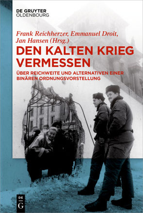 Den Kalten Krieg vermessen von Droit,  Emmanuel, Hansen,  Jan C., Reichherzer,  Frank