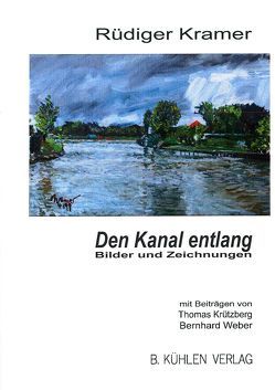 Den Kanal entlang von Kramer,  Rüdiger, Krützberg,  Thomas, Weber,  Bernhard