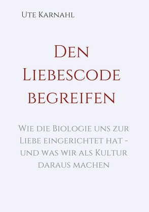 Den Liebescode begreifen von Karnahl,  Ute