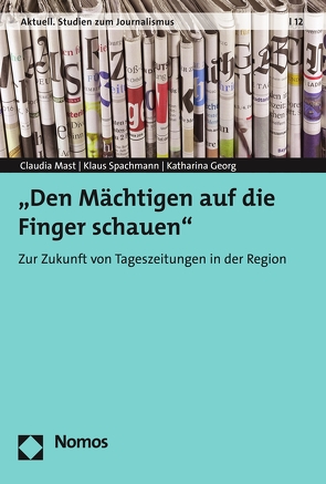 „Den Mächtigen auf die Finger schauen“ von Georg,  Katherina, Mast,  Claudia, Spachmann,  Klaus