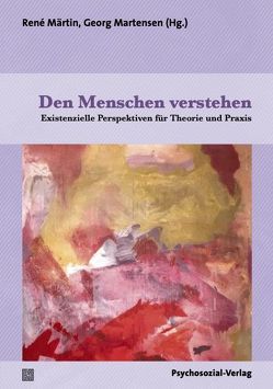 Den Menschen verstehen von Bauer,  Emmanuel J., Dorra,  Helmut, Dorra,  Rahel, Kohrt,  Elisabeth, Kolbe,  Christoph, Martensen,  Georg, Märtin,  René, Niedzielska-Wagener,  Mariola, Rumel,  Daniel, von Heyl,  Daniela, Wagener,  Stefan, Werner,  Julia