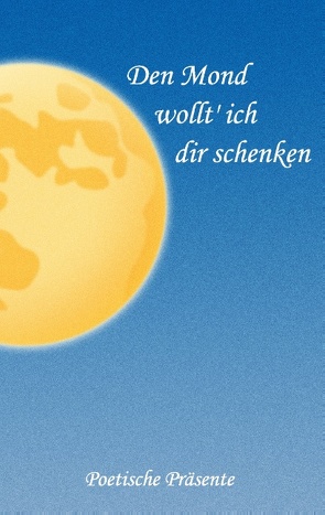 Den Mond wollt‘ ich dir schenken von Kraus,  Hans-Peter, Schmitt,  Werner