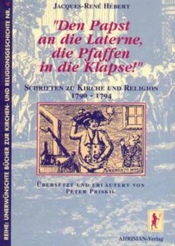 Den Papst an die Laterne, die Pfaffen in die Klapse! von Hébert,  Jacques R, Priskil,  Peter