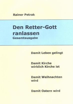 Den Retter-Gott ranlassen / Gesamtausgabe von Petrak,  Rainer, Solcher,  Bertram