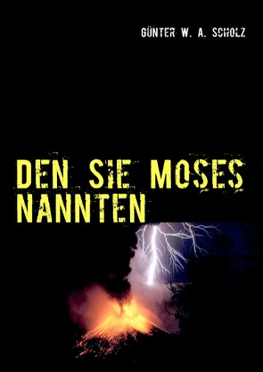 Den Sie Moses nannten von Scholz,  Günter W. A.